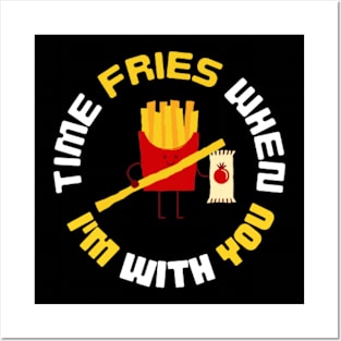 Time Fries When I'm With You Funny Posters and Art